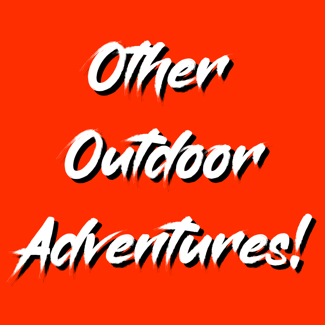 Other Outdoor Adventures! Find Yours Here!